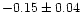 $-0.15 \pm 0.04$