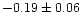 $-0.19 \pm 0.06$