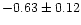 $-0.63 \pm 0.12$