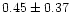 $ 0.45 \pm 0.37$