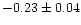$-0.23 \pm 0.04$