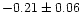$-0.21 \pm 0.06$