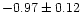 $-0.97 \pm 0.12$