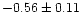 $-0.56 \pm 0.11$