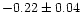 $-0.22 \pm 0.04$