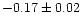 $-0.17 \pm 0.02$