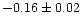 $-0.16 \pm 0.02$