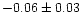 $-0.06 \pm 0.03$