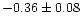 $-0.36 \pm 0.08$