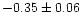 $-0.35 \pm 0.06$