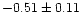 $-0.51 \pm 0.11$