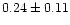 $ 0.24 \pm 0.11$