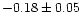 $-0.18 \pm 0.05$