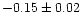 $-0.15 \pm 0.02$
