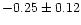 $-0.25 \pm 0.12$