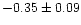 $-0.35 \pm 0.09$