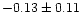 $-0.13 \pm 0.11$