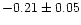 $-0.21 \pm 0.05$