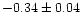 $-0.34 \pm 0.04$