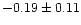 $-0.19 \pm 0.11$