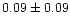 $ 0.09 \pm 0.09$