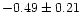 $-0.49 \pm 0.21$