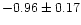 $-0.96 \pm 0.17$