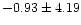$-0.93 \pm 4.19$