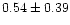 $ 0.54 \pm 0.39$