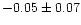 $-0.05 \pm 0.07$