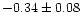 $-0.34 \pm 0.08$
