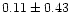 $ 0.11 \pm 0.43$