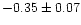 $-0.35 \pm 0.07$