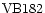 ${\rm VB182}$
