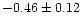 $-0.46 \pm 0.12$
