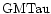 ${\rm GMTau }$
