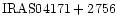 ${\rm IRAS04171+2756 }$