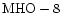 ${\rm MHO-8 }$
