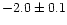 $-2.0 \pm 0.1$