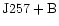${\rm J257 +B }$