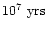 $10^7~{\rm yrs}$