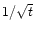 $1/\sqrt{t}$