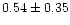 $ 0.54 \pm 0.35$