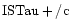${\rm ISTau +/c }$