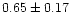 $ 0.65 \pm 0.17$