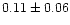 $ 0.11 \pm 0.06$