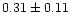 $ 0.31 \pm 0.11$