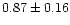 $ 0.87 \pm 0.16$