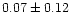 $ 0.07 \pm 0.12$