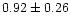 $ 0.92 \pm 0.26$